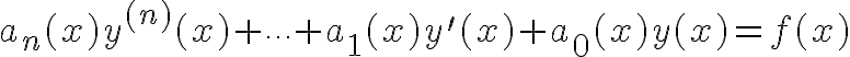 $a_n(x)y^{(n)}(x)+\cdots+a_1(x)y'(x)+a_0(x)y(x)=f(x)$